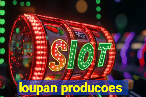 loupan producoes